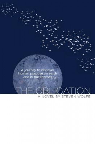 Kniha The Obligation: A Journey to Discover Human Purpose on Earth and in the Cosmos Steven Wolfe