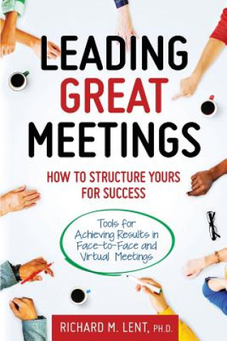 Kniha Leading Great Meetings Richard M Lent Ph D
