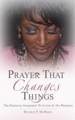 Könyv Prayer That Changes Things MS Beverly P McBride