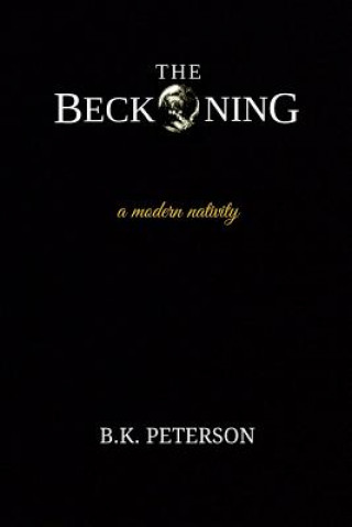 Knjiga The Beckoning: Logic. Will. Crumble. B K Peterson