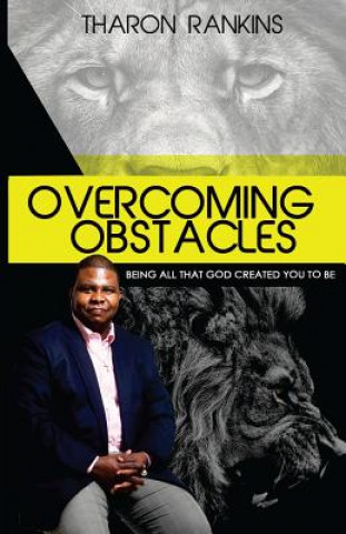 Kniha Overcoming Obstacles: Being All That God Created You To Be Tharon Rankins