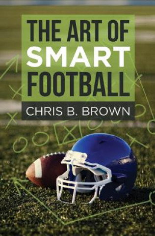 Книга The Art of Smart Football Chris B Brown