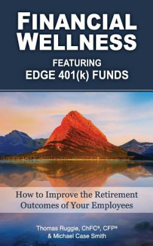 Kniha Financial Wellness Featuring Edge 401(k) Funds: How to Improve the Retirement Outcomes of Your Employees Thomas Ruggie