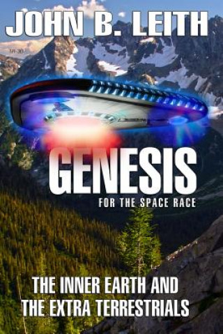 Könyv Genesis of the Space Race: The Inner Earth and the Extra Terrestrials John B Leith
