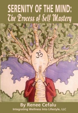 Kniha Serenity of the Mind: The Process of Self Mastery Renee D Cefalu