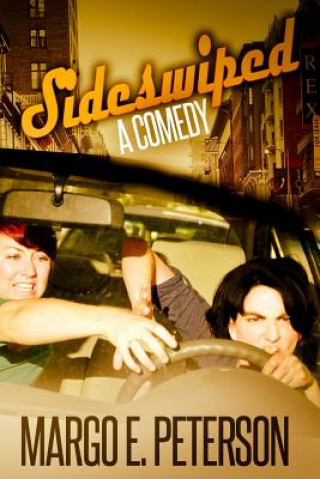 Book Sideswiped: A Comedy Margo E Peterson