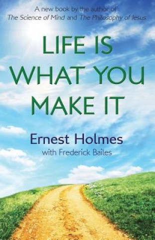 Kniha Life Is What You Make It Ernest Holmes