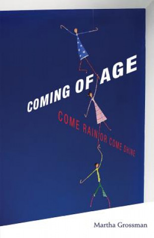 Książka Coming of Age: Come Rain or Come Shine Martha Grossman