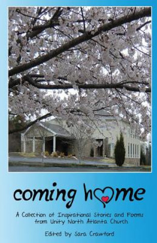 Kniha Coming Home: A Collection of Inspirational Short Stories and Poems from Unity North Atlanta Church Sara Crawford