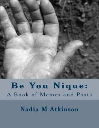 Kniha Be You Nique: : A Book of Memes and Posts Nadia M Atkinson