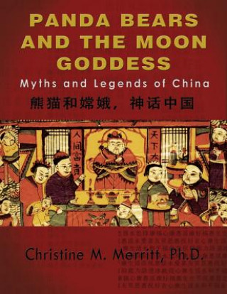 Knjiga Panda Bears and the Moon Goddess: : Myths and Legends of China Christine M Merritt Ph D