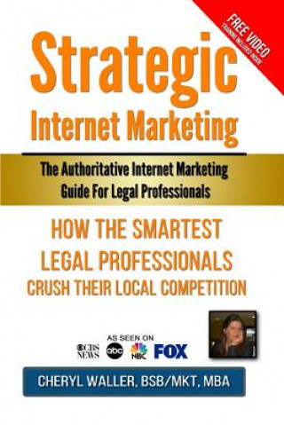 Kniha Strategic Internet Marketing for Legal Professionals: How the Smartest Legal Professionals Crush Their Local Competition Cheryl Waller Mba