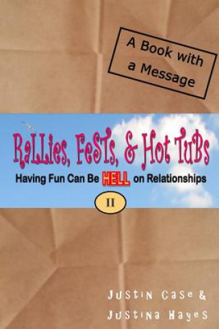 Könyv Rallies, Fests, & Hot Tubs: Having Fun Can Be HELL on Relationships II Duzmtr