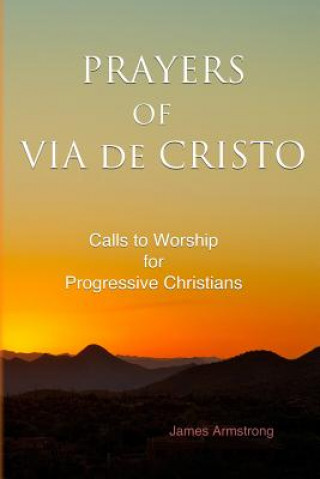 Książka Prayers of Via de Cristo: Calls to Worship for Progressive Christians James Burroughs Armstrong