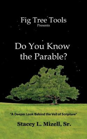 Könyv Do You Know the Parable?: A Deeper Look into the Scriptures MR Stacey L Mizell Sr