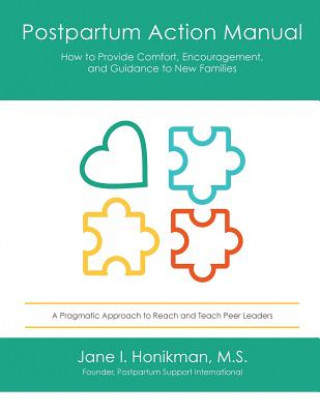 Kniha Postpartum Action Manual: How to Provide Comfort, Encouragement, and Guidance to New Families Jane I Honikman