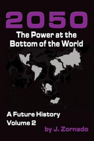 Kniha 2050: The Power At the Bottom of the World: A Future History, Volume 2 J  Zornado