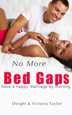 Carte No More Bed Gaps: have a happy marriage by morning Dwight Taylor