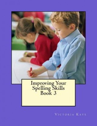 Kniha Improving Your Spelling Skills/Book 3 Mrs Victoria L Kays