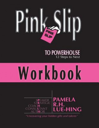 Carte Pink Slip to POWERHOUSE: 12 Steps to Next Workbook MS Pamela R H Lue-Hing Bcc
