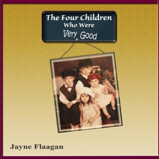 Kniha The Four Children Who Were Very Good Jayne Flaagan