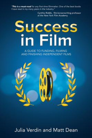 Книга Success in Film: A Guide to Funding, Filming and Finishing Independent Films Matt Dean