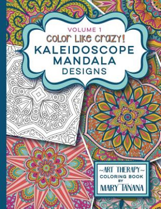 Carte Color Like Crazy Kaleidoscope Mandala Designs Volume 1 Mary Tanana