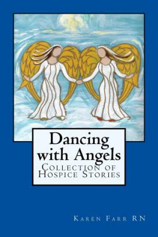 Kniha Dancing with Angels: Collection of Hospice Stories MS Karen Sue Farr