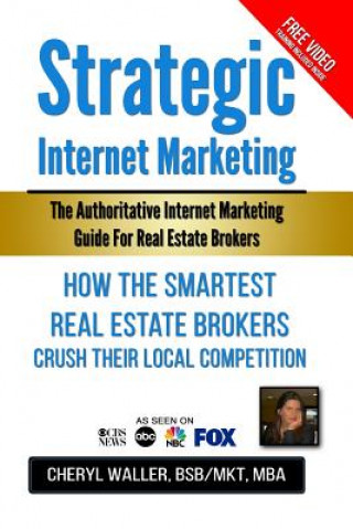 Kniha Strategic Internet Marketing: How the Smartest Real Estate Brokers Crush Their Local Competition Cheryl Waller Mba