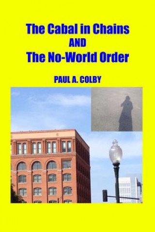 Kniha The Cabal in Chains and The No-World Order Paul a Colby