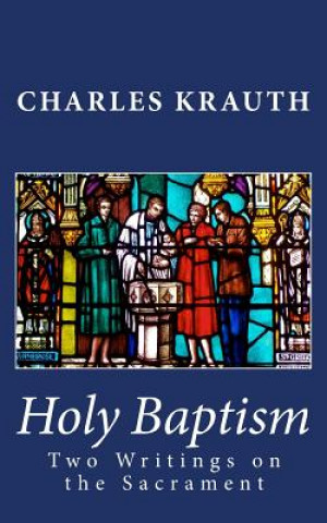 Libro Holy Baptism: Two Writings on the Sacrament Charles Porterfield Krauth