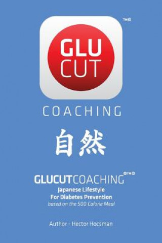 Kniha Glucut Coaching: Japanese Lifestyle for Diabetes Prevention based on 500 Calorie / Meal Hector Hocsman