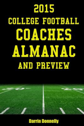 Kniha 2015 College Football Coaches Almanac and Preview: The Ultimate Guide to College Football Coaches and Their Teams for 2015 Darrin Donnelly