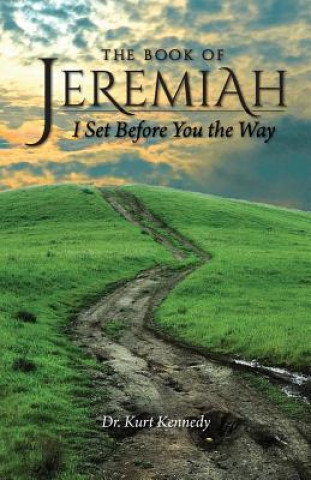 Kniha Jeremiah: I Set Before You The Way Dr Kurt Kennedy