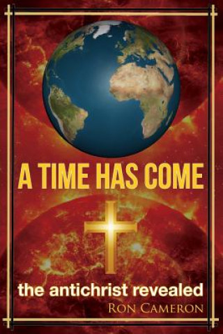 Книга A Time Has Come: the antichrist revealed Ron Cameron