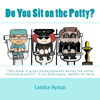 Kniha Do You Sit on the Potty?: "This book is great encouragement during the toilet training process!"- Erica Dominguez, mother of three Candice Hyman