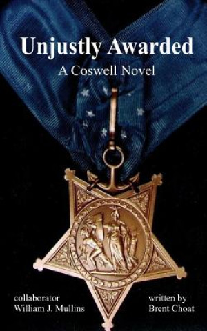 Carte Unjustly Awarded: A Coswell Novel MR Brent M Choat