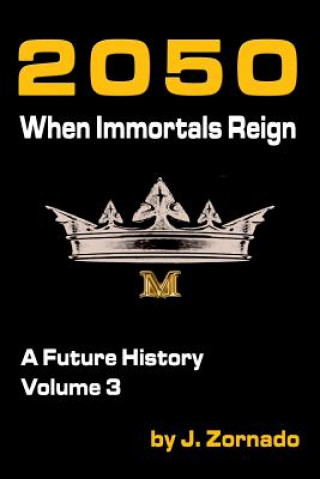 Kniha 2050: When Immortals Reign: A Future History, Volume 3 J  Zornado