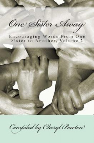 Knjiga One Sister Away: Encouraging Words From One Sister to Another, Volume 2 Cheryl Barton