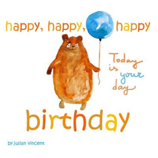 Carte Happy, Happy, Happy Birthday: This Is Your Day: With Dedication and Celebration Page Julian Vincent