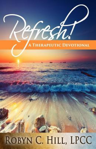 Książka Refresh!: A Therapeutic Devotional MS Robyn C Hill