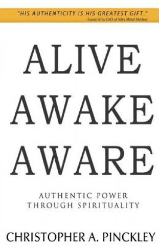 Książka Alive Awake Aware: Authentic Power Through Spirituality Christopher A Pinckley