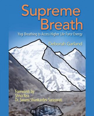 Carte Supreme Breath: Yogi Breathing to Access Higher Life Force Energy Deborah Garland