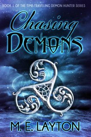 Kniha Chasing Demons: Book 1 of the Time-traveling Demon Hunter Series M E Layton