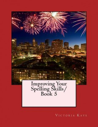 Kniha Improving Your Spelling Skills Book 5 Mrs Victoria L Kays