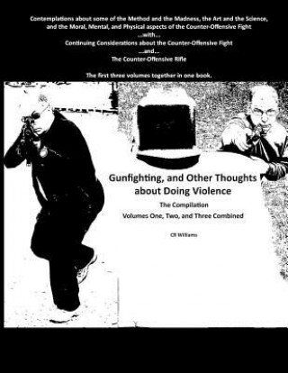 Knjiga Gunfighting, and Other Thoughts about Doing Violence: Combined Volumes One, Two, and Three Cr Williams