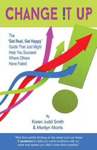 Kniha Change It Up: The "Get Real, Get Happy" Guide that Just Might Help You Succeed Where Others Have Failed Karen Judd Smith