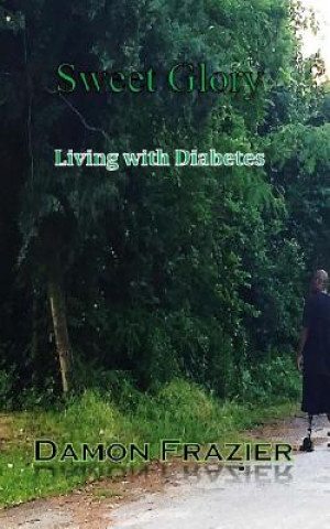 Kniha Sweet Glory: Living with Diabetes Damon Frazier