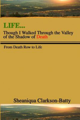 Kniha Life, Though I Walked Through the Valley of the Shadow of Death: From Death Row to Life Sheaniqua Clarkson- Batty