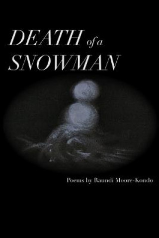 Carte Death of a Snowman: What the puddle had to say... Raundi Kai Moore-Kondo